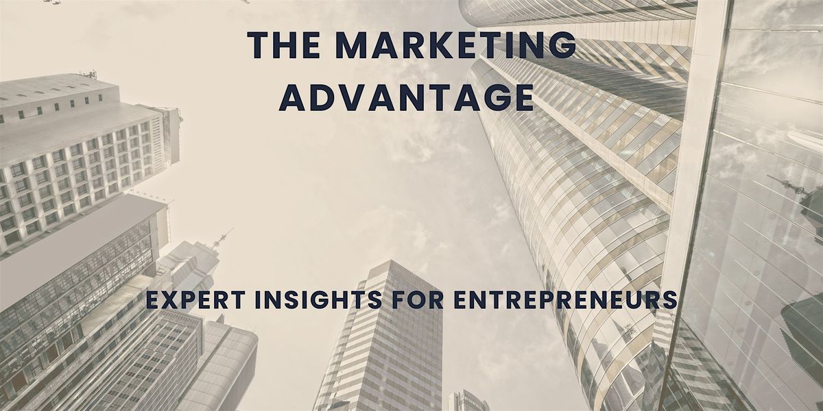 The Marketing Advantage: Expert Insights for Entrepreneurs