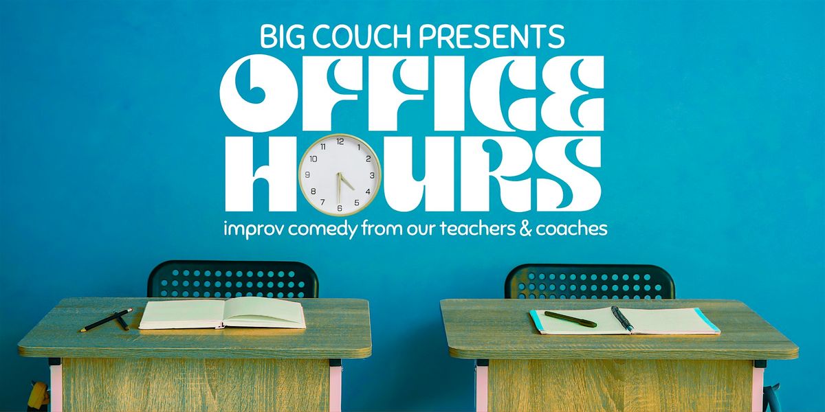 Office Hours: Improv Comedy from the Big Couch Coaches & Teachers