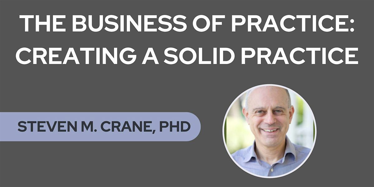 The Business of Practice: Creating a Solid Practice