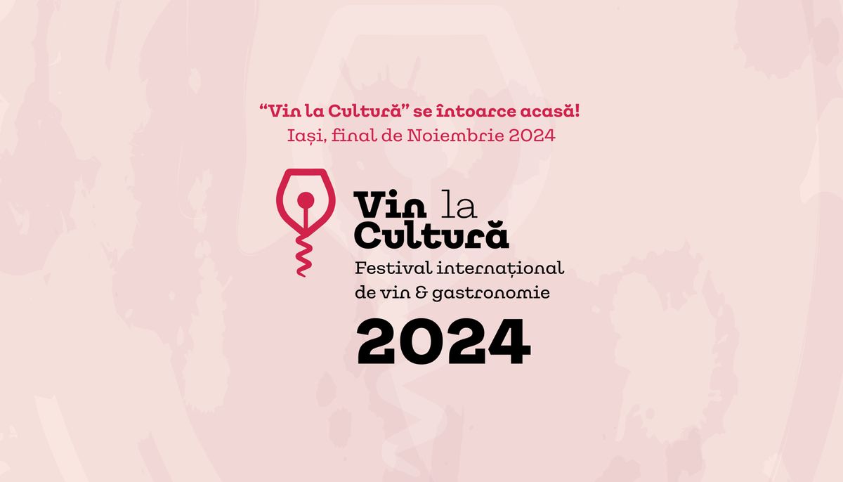 Vin la Cultur\u0103 2024 \u2013 Festival interna\u021bional de vin & gastronomie la Ia\u0219i