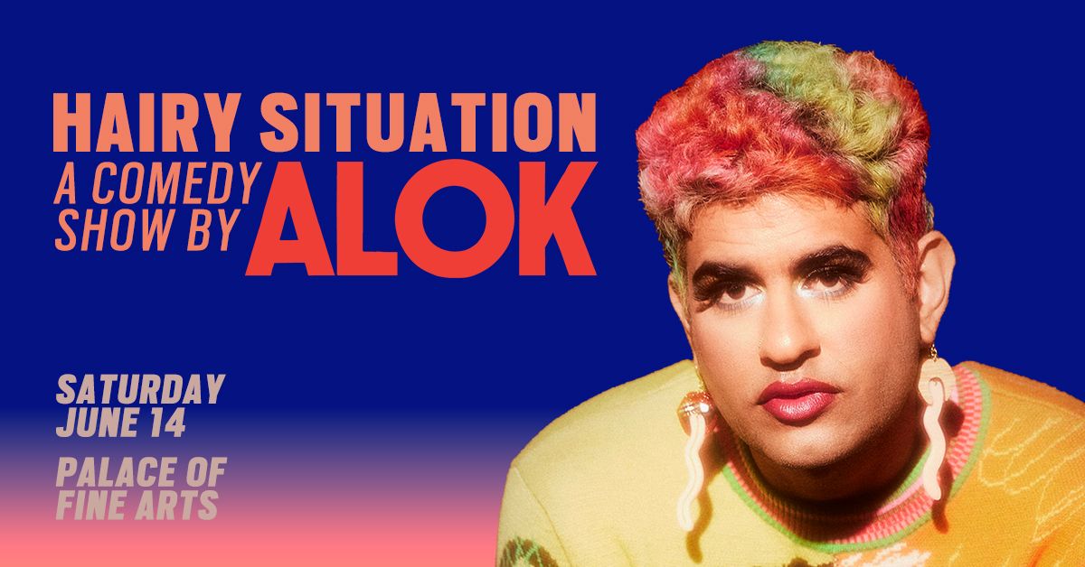 Hairy Situation: A Comedy Show by ALOK at Palace of Fine Arts