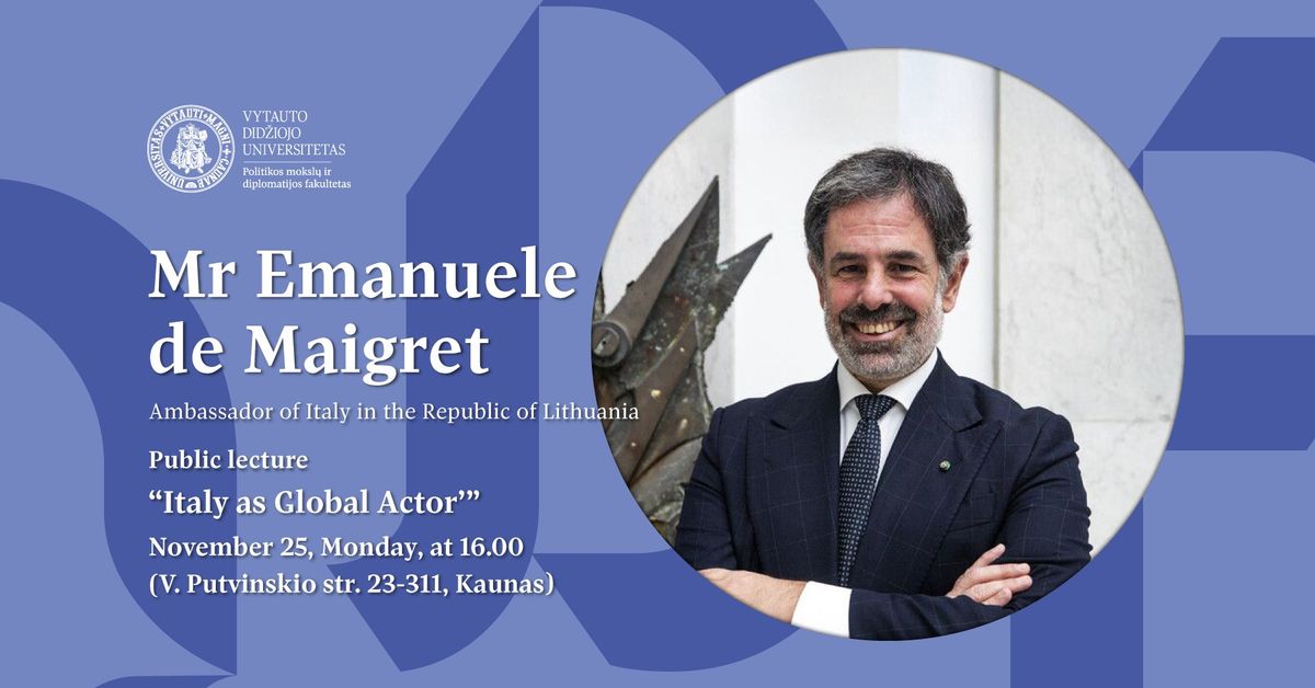 Public Lecture by Mr Emanuele de Maigret, Ambassador of Italy in the Republic of Lithuania