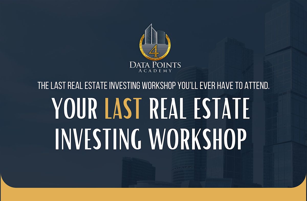 Your Last Real Estate Investing Workshop