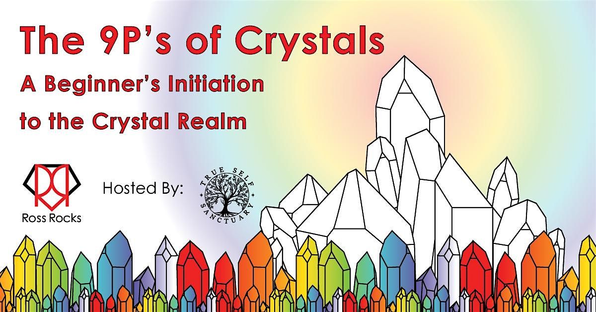 The 9P\u2019s of Crystals:  A Beginner\u2019s Initiation to the Crystal Realm