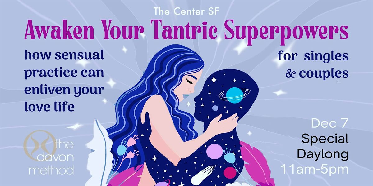 Awaken Your Tantric Superpowers\u2013How Sensual Practice Enlivens Your Luv Life