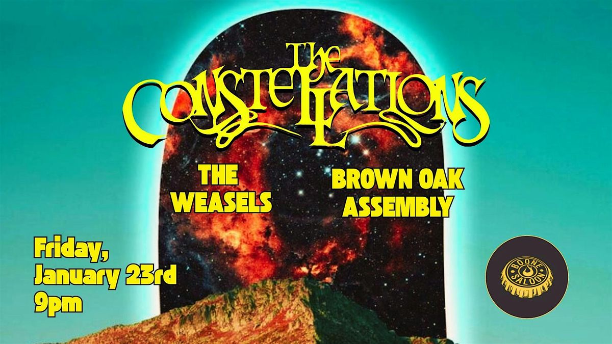 The Constellations + The Weasels + Brown Oak Assembly @ Boone Saloon