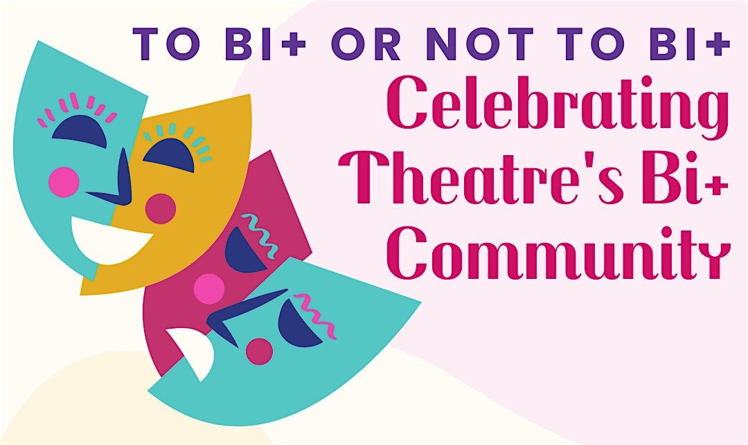 To Bi+ or Not to Bi+: Celebrating Theatre's Bi+ Community