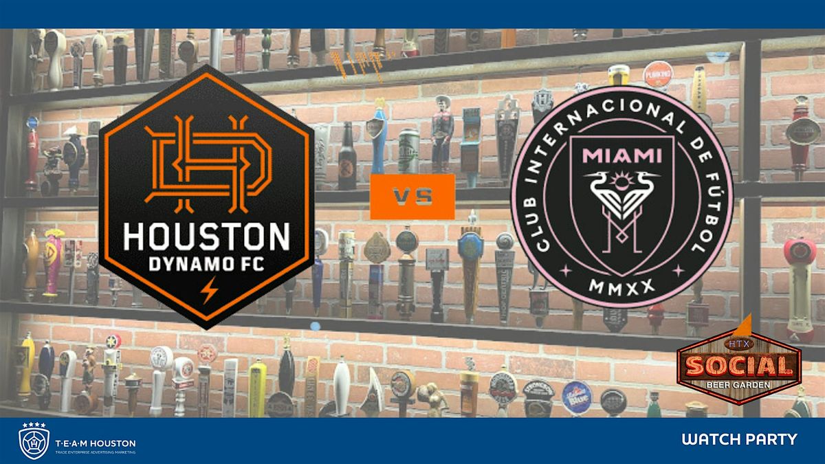 T.E.A.M. Houston - Watch Party - Houston Dynamo vs Inter Miami