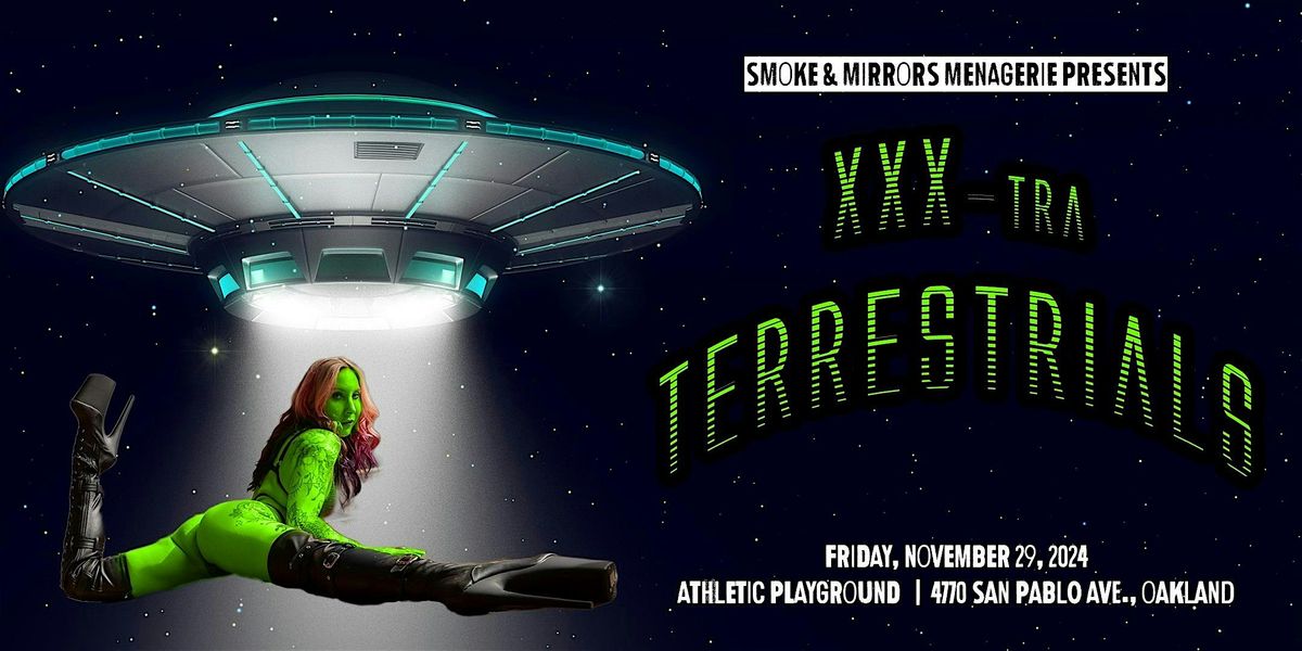 Smoke & Mirrors Menagerie Presents XXX-TRA TERRESTRIALS