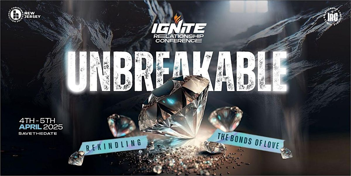 IGNITE RELATIONSHIP CONFERENCE: UNBREAKABLE - Rekindling the Bonds of Love