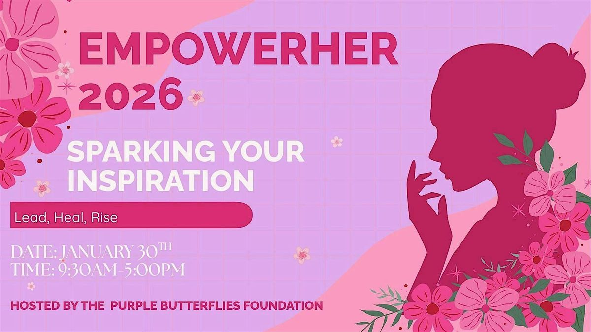 EmpowerHER 2026: Sparking Your Inspiration to Lead, Heal, and Rise
