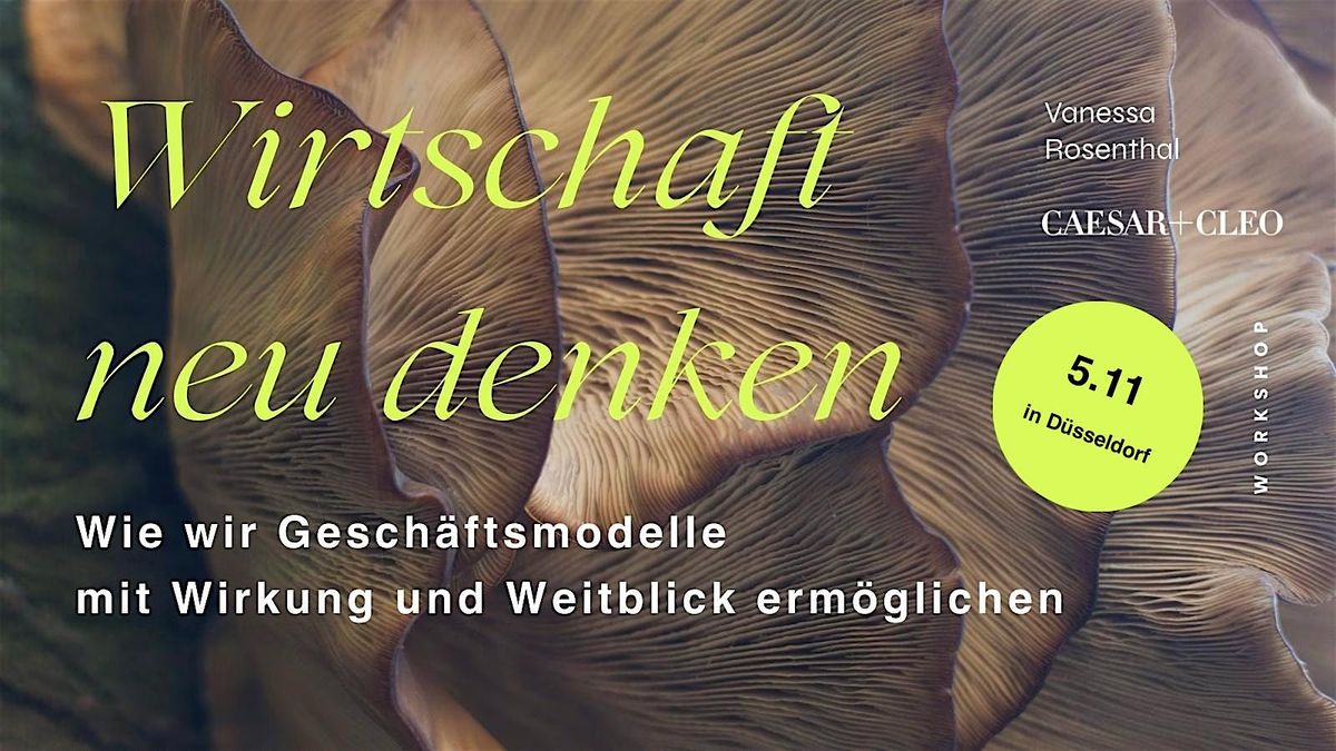 Wirtschaft neu denken - Wie wir Gesch\u00e4ftsmodelle mit Wirkung erm\u00f6glichen