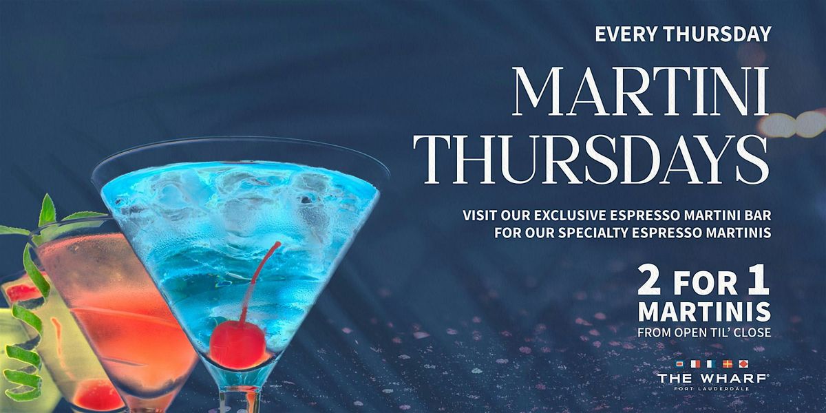 2 for 1 Martini Thursdays at The Wharf FTL!