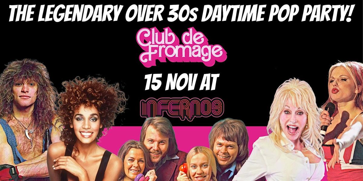Club de Fromage Over 30s Daytime Party- Infernos Clapham, 15 Nov, 3pm-7pm