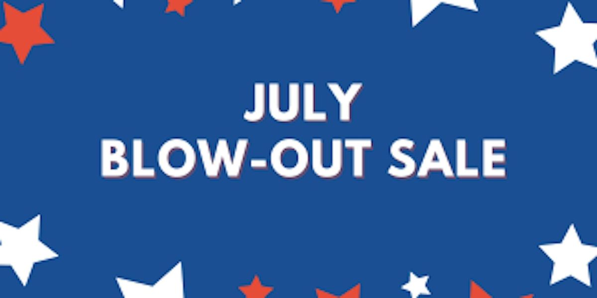 July Blow-out Sale
