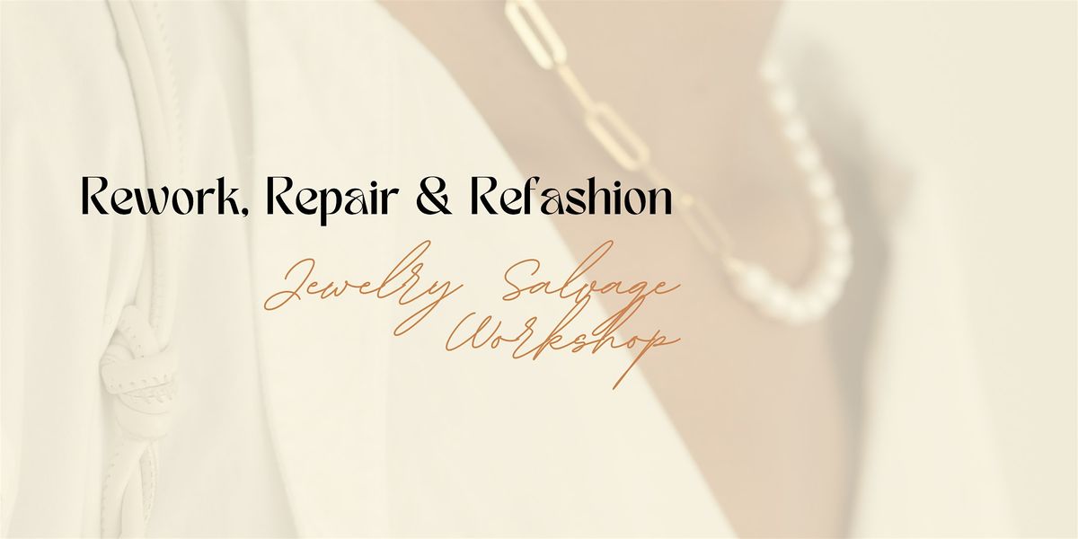 Rework\/Repair\/Refashion: Jewelry Salvage Workshop