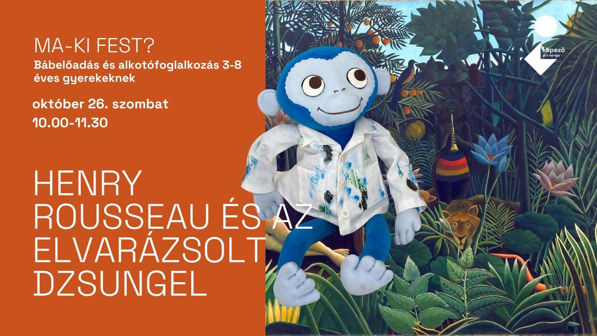 MA-KI FEST?\u2502Henry Rousseau \u00e9s az elvar\u00e1zsolt dzsungel