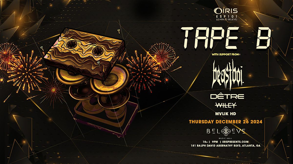 Iris Presents: Tape B @ Believe Music Hall | Thurs, Dec 26th!