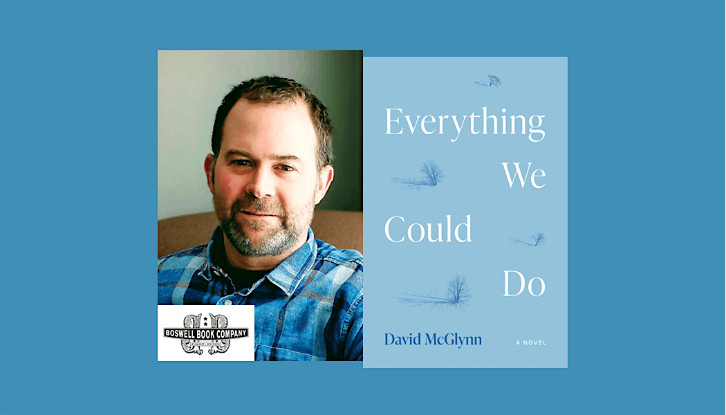 David McGlynn, author of EVERYTHING WE COULD DO - an in-person event