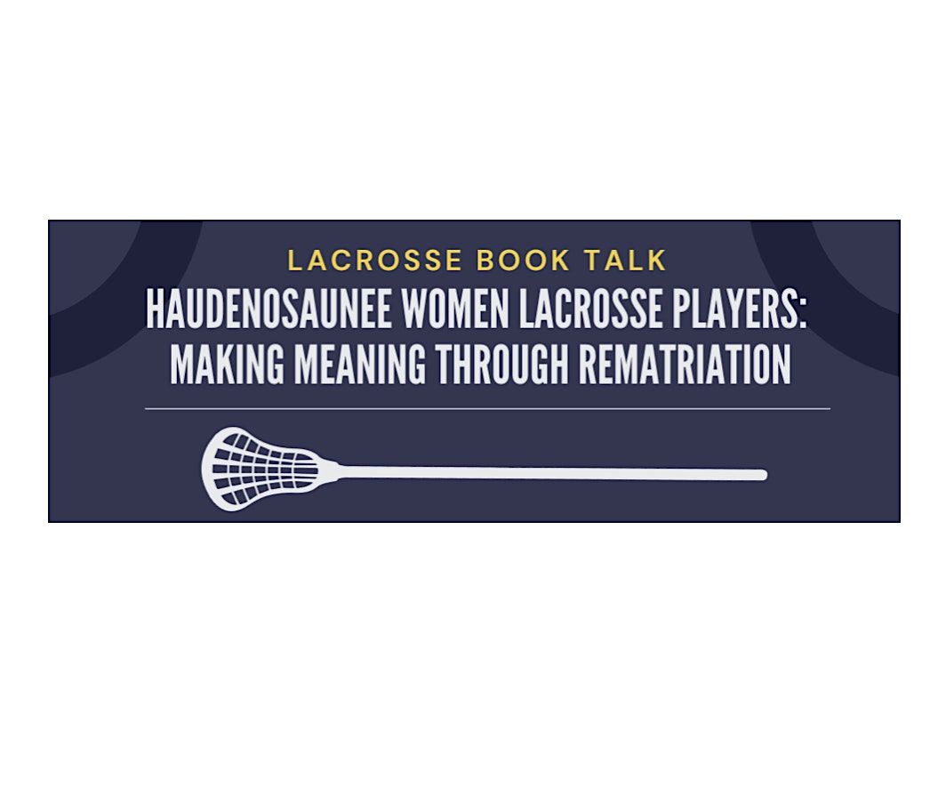 Haudenosaunee Women Lacrosse Players:  Making Meaning through Rematriation