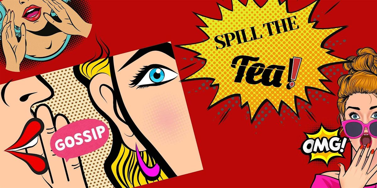 Spillin' the Tea - The Ultimate Gossip Group