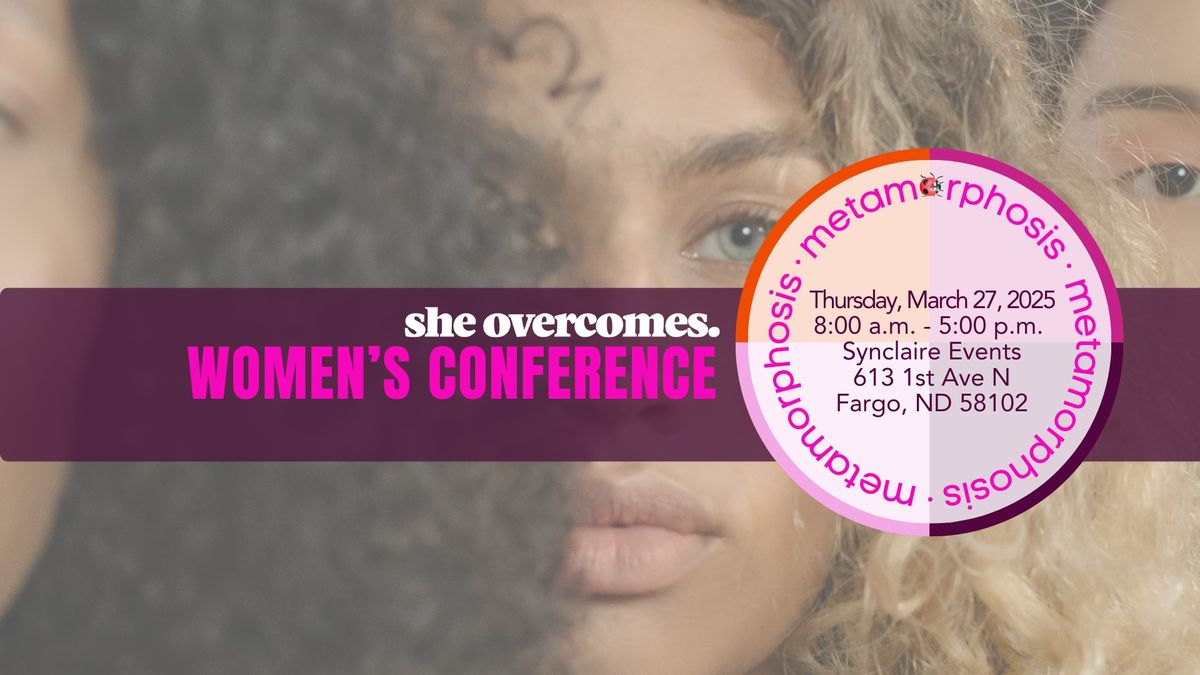 Metamorphosis: A She Overcomes Women's Conference