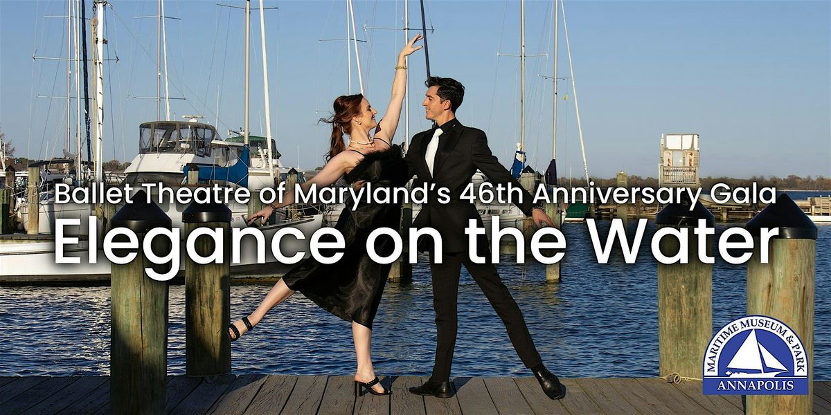 Ballet Theatre of Maryland's 46th Season Gala - Elegance on the Water