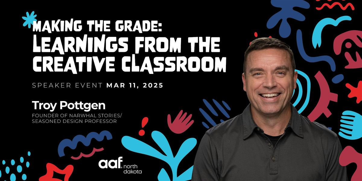 AAF-ND Presents: "Learnings from the Creative Classroom" with Troy Pottgen