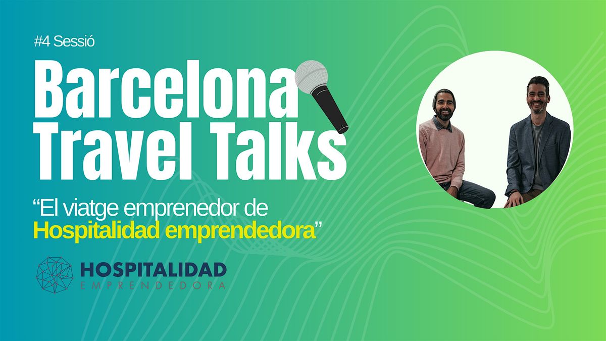 Barcelona Travel Talk #4 - El viatje emprenedor de Hospitalidad Emprendedor