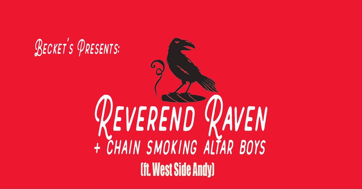 becket's presents: The Reverend Raven (+ Chain Smoking Altar Boys AND Westside Andy!)