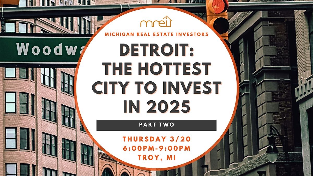 March Meeting: Detroit - The Hottest City to Invest in 2025 (Part 2)