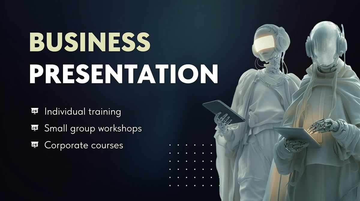 BUSINESS PRESENTATION WORKSHOP