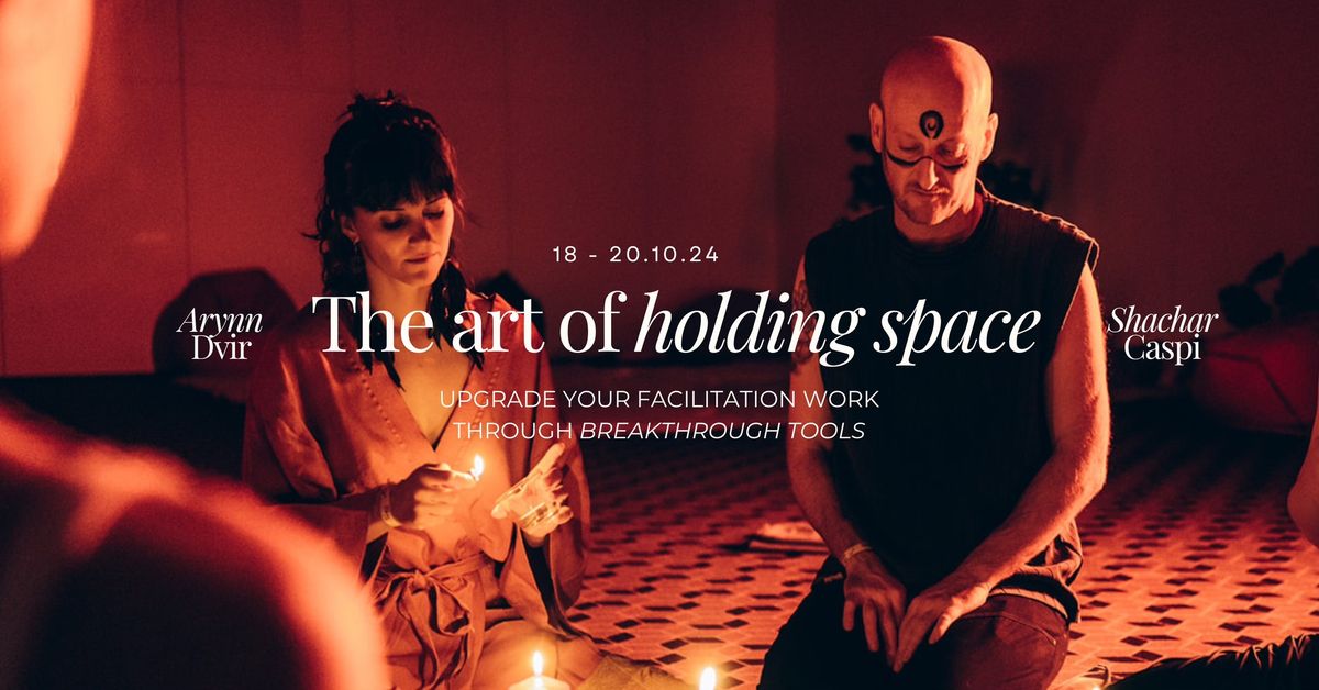 The Art of Holding Space | Seminar for Facilitators with Shachar Caspi and Arynn Dvir