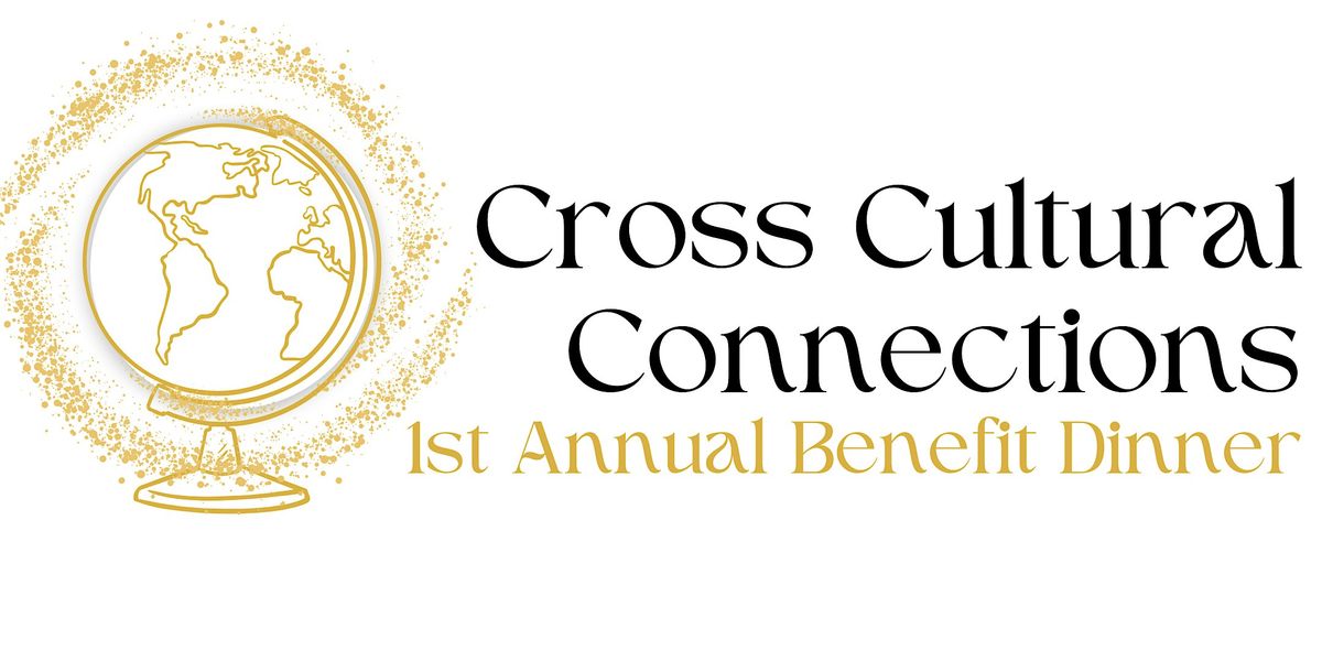 Cross Cultural Connections 1st Annual Benefit Dinner