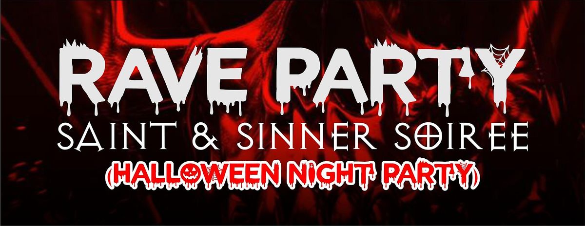 RAVE PARTY: SAINT & SINNER SOIR\u00c9E (HALLOWEEN NIGHT PARTY)