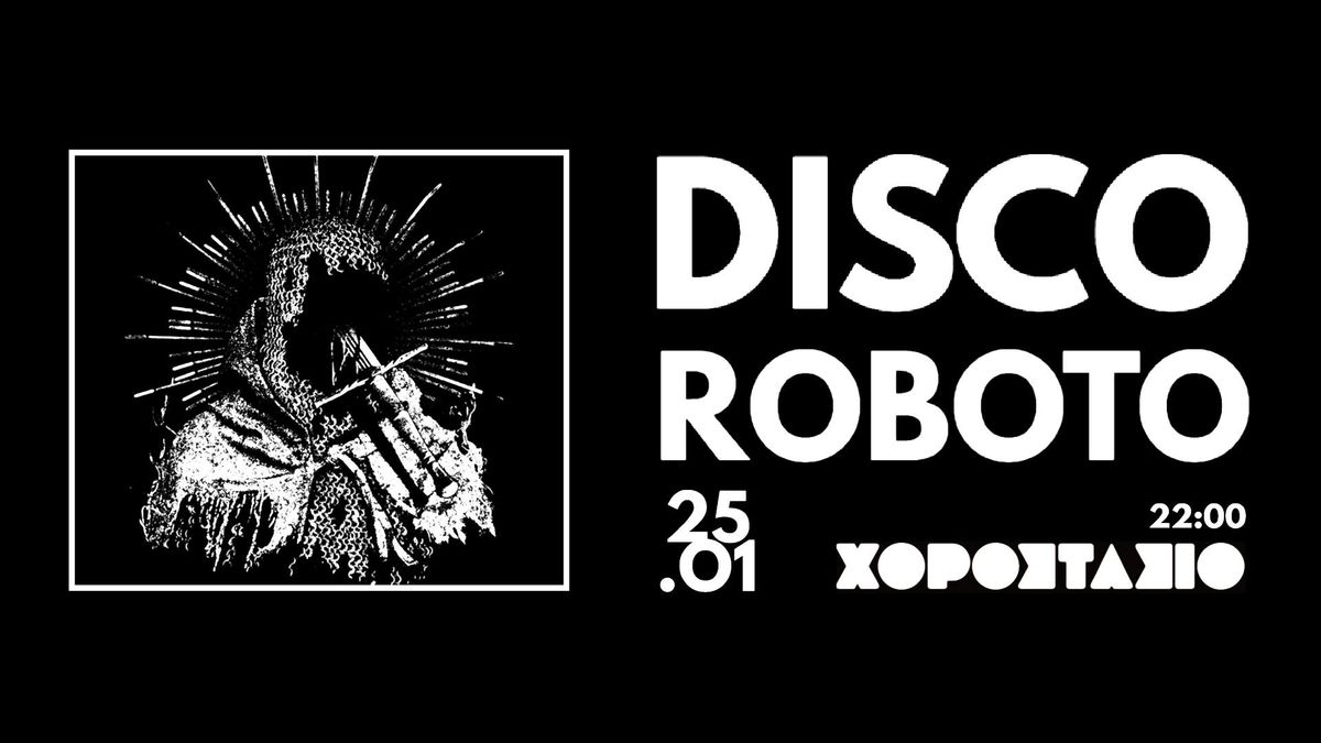 Sat 25 Jan \/ Disco Roboto \/ Club