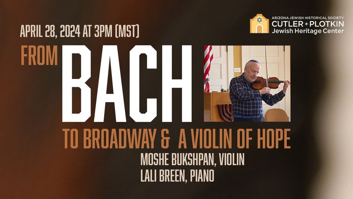 From Bach to Broadway & a Violin of Hope Moshe Bukshpan, violin, with Lali Breen, piano