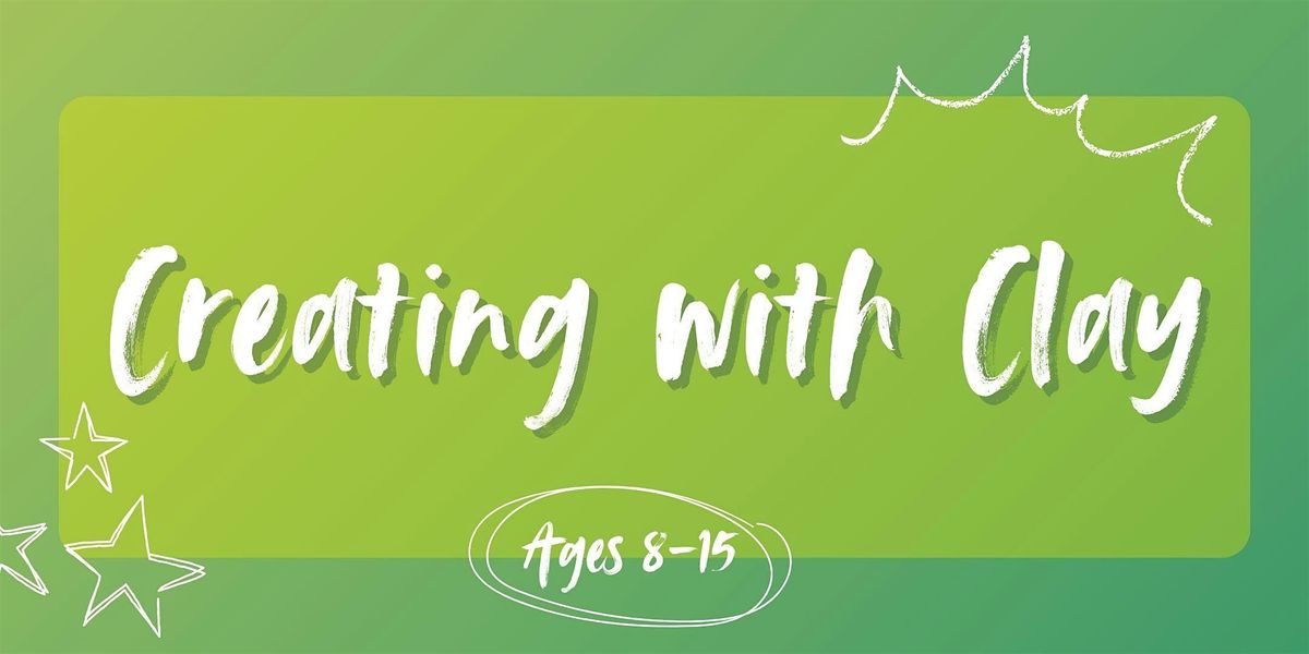 Creating with Clay (ages 8-15)
