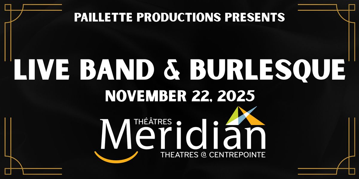 Live Band & Burlesque at Meridian Theatres @ Centrepointe