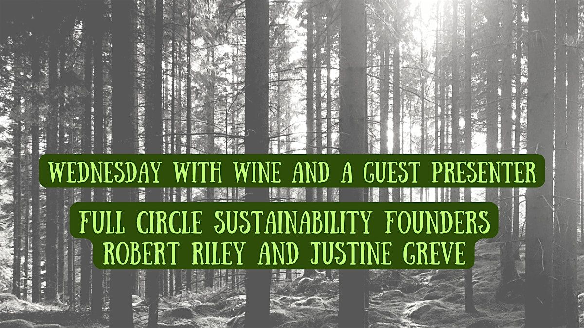 Wednesday with Wine and Full Circle Sustainability!