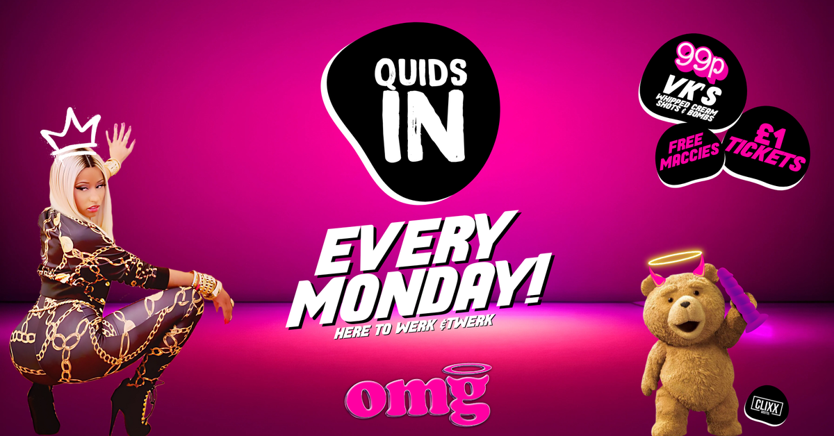 QUIDS IN \ud83d\udc3b Every Monday - 99P VK'S &amp; Bombs @OMG