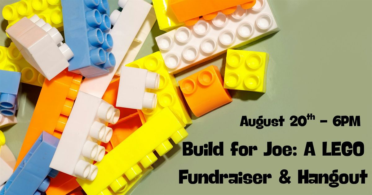 Build for Joe: A Lego Fundraiser & Hangout