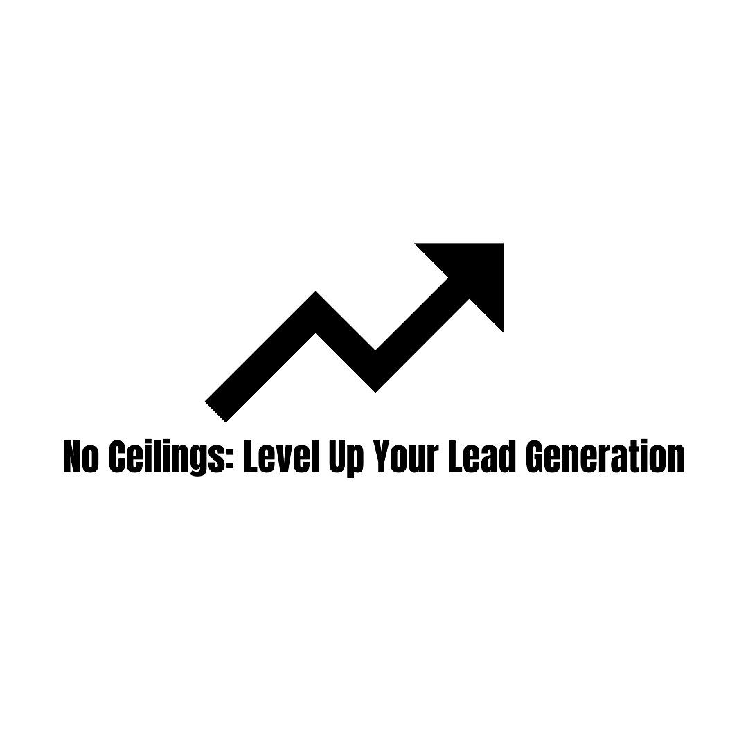 No Ceilings: Level Up Your Lead Generation