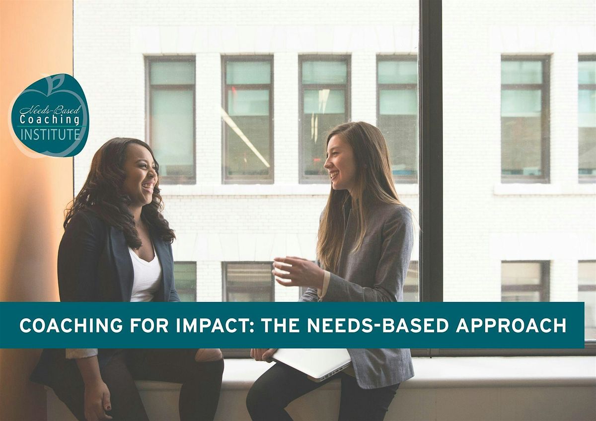 Coaching for Impact: The Needs-Based Approach