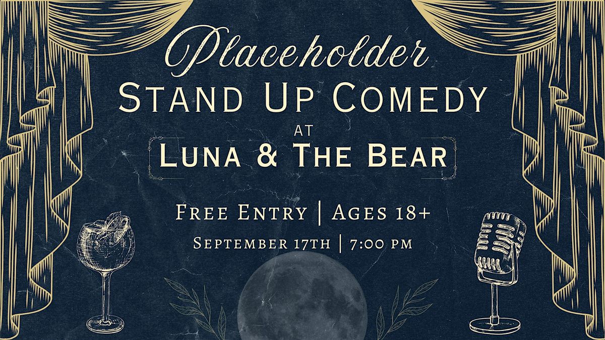 Placeholder Stand Up Comedy at Luna & The Bear
