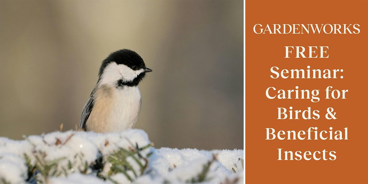 FREE Seminar: Caring for Birds and Beneficial Insects at GARDENWORKS