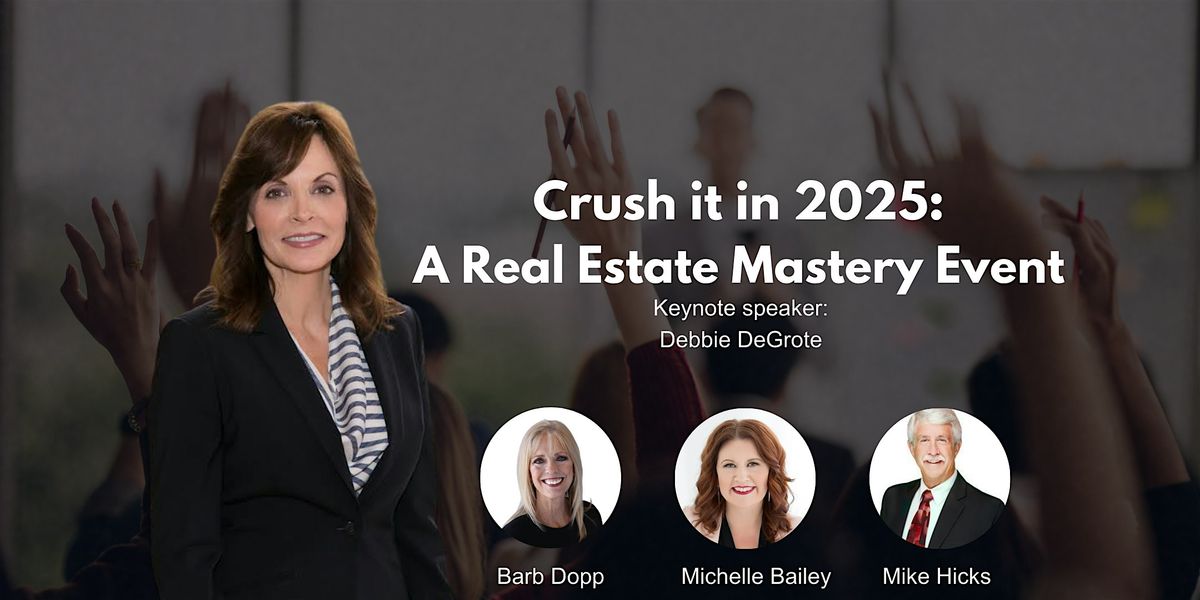 Crush It in 2025: A Real Estate Mastery Event