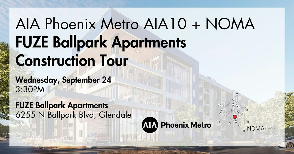 AIA Phoenix Metro AIA10 + NOMA FUZE Ballpark Apartments Construction Tour