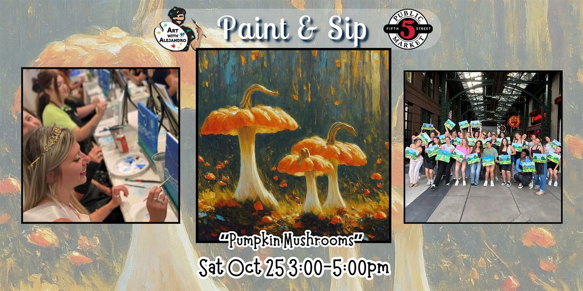 Paint & Sip at 5th St Alley \u201cPumpkin Mushrooms\u201d