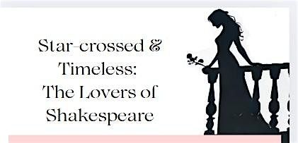 Star-crossed & Timeless:  The Lovers of Shakespeare